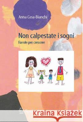 Non Calpestate I Sogni: Favole Per Crescere Cesa-Bianchi, Anna 9788847010864 Springer
