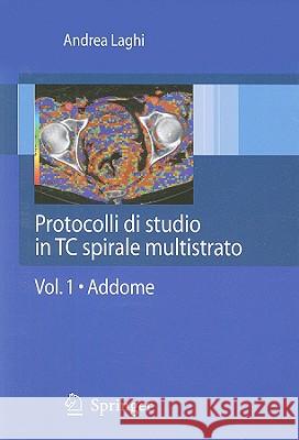 Protocolli Di Studio In TC Spirale Multistrato, Volume 1: Addome Laghi, Andrea 9788847011106