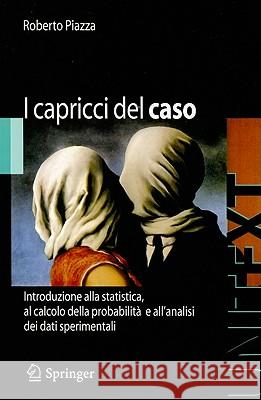 I Capricci del Caso: Introduzione Alla Statistica, Al Calcolo Della Probabilità E Alla Teoria Degli Errori Piazza, Roberto 9788847011151 Springer