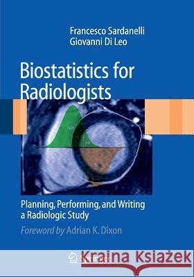 Biostatistics for Radiologists: Planning, Performing, and Writing a Radiologic Study Sardanelli, Francesco 9788847011328 Springer