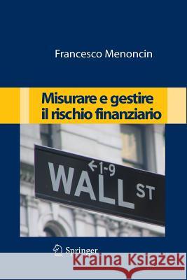 Misurare E Gestire Il Rischio Finanziario Menoncin, Francesco 9788847011465 Springer