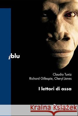 I Lettori Di Ossa Claudio Tuniz Richard Gillespie Cheryl Jones 9788847011977 Springer