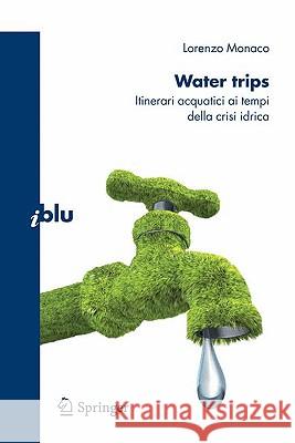 Water Trips: Itinerari Acquatici AI Tempi Della Crisi Idrica Lorenzo, Monaco 9788847013681 Springer