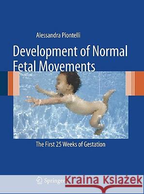 Development of Normal Fetal Movements: The First 25 Weeks of Gestation Piontelli, Alessandra 9788847014015