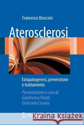 Aterosclerosi: Eziopatogenesi, Prevenzione E Trattamento Broccolo, Francesco 9788847014114 Springer