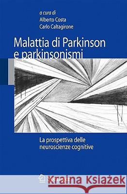 Malattia Di Parkinson E Parkinsonismi: La Prospettiva Delle Neuroscienze Cognitive Costa, Alberto 9788847014893 Springer