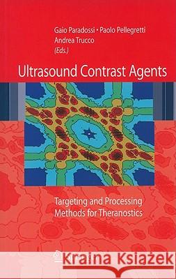 Ultrasound Contrast Agents: Targeting and Processing Methods for Theranostics Paradossi, Gaio 9788847014930