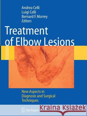 Treatment of Elbow Lesions: New Aspects in Diagnosis and Surgical Techniques Celli, Andrea 9788847015524