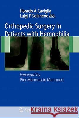 Orthopedic Surgery in Patients with Hemophilia Horacio A. Caviglia Luigi Piero Solimeno P. M. Mannucci 9788847015647 Springer