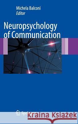 Neuropsychology of Communication Michela Balconi 9788847015838 Springer