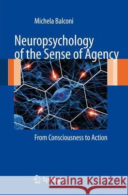 Neuropsychology of the Sense of Agency: From Consciousness to Action Michela Balconi 9788847015869