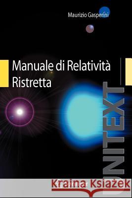 Manuale Di Relatività Ristretta: Per La Laurea Triennale in Fisica Gasperini, Maurizio 9788847016040 Springer
