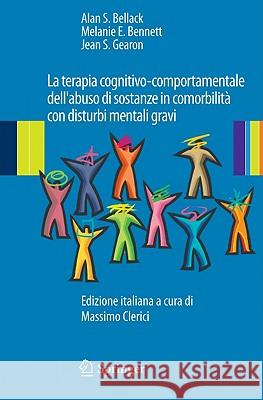 La Terapia Cognitivo-Comportamentale Dell'abuso Di Sostanze in Comorbilità Con Disturbi Mentali Gravi Bellack, Allan S. 9788847016200 Springer
