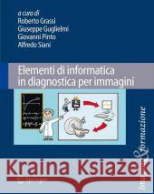 Elementi Di Informatica in Diagnostica Per Immagini Grassi, Roberto 9788847016668 Not Avail