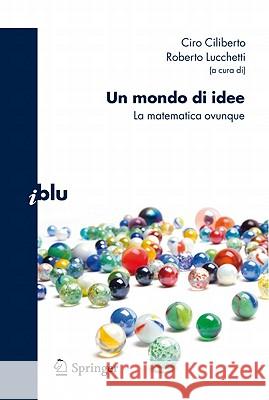 Un Mondo Di Idee: La Matematica Ovunque Lucchetti, Roberto 9788847017436