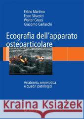 Ecografia Dell'apparato Osteoarticolare: Anatomia, Semeiotica E Quadri Patologici Martino, Fabio 9788847017863 Not Avail