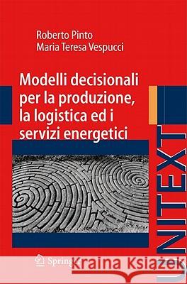 Modelli Decisionali Per La Produzione, La Logistica Ed I Servizi Energetici Roberto Pinto Maria Teresa Vespucci 9788847017900 Not Avail