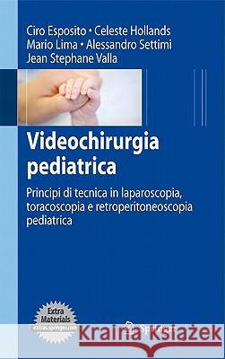 Videochirurgia Pediatrica: Principi Di Tecnica in Laparoscopia, Toracoscopia E Retroperitoneoscopia Pediatrica Esposito, Ciro 9788847017962 Not Avail