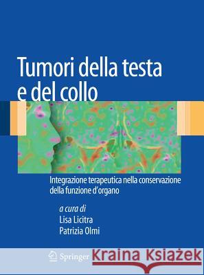 Tumori Della Testa E del Collo: Integrazione Terapeutica Nella Conservazione Della Funzione d'Organo Licitra, Lisa 9788847018051 Not Avail