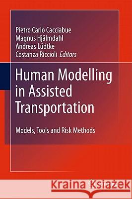 Human Modelling in Assisted Transportation: Models, Tools and Risk Methods Cacciabue, Carlo 9788847018204