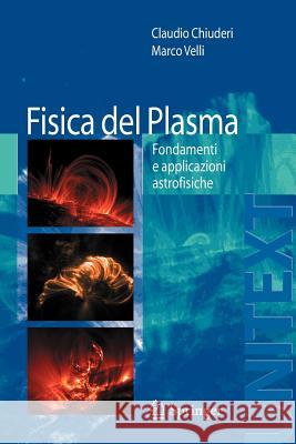 Fisica del Plasma: Fondamenti E Applicazioni Astrofisiche Chiuderi, Claudio 9788847018471 Springer