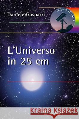 L'Universo in 25 Centimetri Gasparri, Daniele 9788847019041 Not Avail