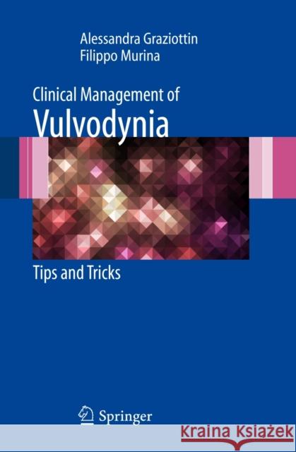 Clinical Management of Vulvodynia: Tips and Tricks Graziottin, Alessandra 9788847019256 Not Avail