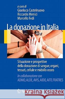 La Donazione in Italia: Situazione E Prospettive Della Donazione Di Sangue, Organi, Tessuti, Cellule E Midollo Osseo Castelnuovo, Gianluca 9788847019317 Not Avail
