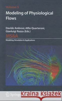 Modeling of Physiological Flows Davide Ambrosi, Alfio Quarteroni, Gianluigi Rozza 9788847019348 Springer Verlag