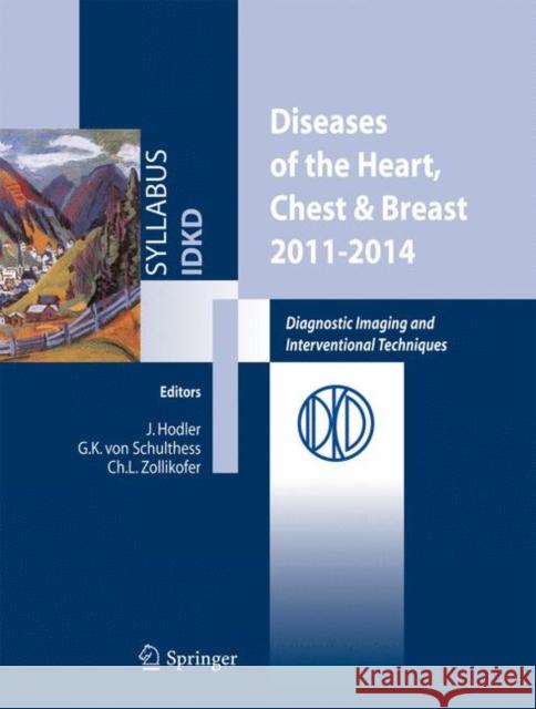 Diseases of the Heart, Chest & Breast, 2011-2014: Diagnostic Imaging and Interventional Techniques Hodler, Jürg 9788847019379 Not Avail