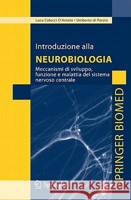 Introduzione Alla Neurobiologia: Meccanismi Di Sviluppo, Funzione E Malattia del Sistema Nervoso Centrale Colucci D'Amato, Luca 9788847019430 Not Avail