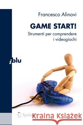 Game Start!: Strumenti Per Comprendere I Videogiochi Alinovi, Francesco 9788847019553 Not Avail