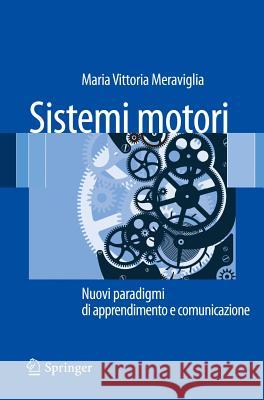 Sistemi Motori: Nuovi Paradigmi Di Apprendimento E Comunicazione Meraviglia, Maria Vittoria 9788847019942 Springer