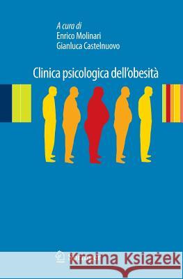 Clinica Psicologica Dell'obesità: Esperienze Cliniche E Di Ricerca Molinari, Enrico 9788847020061 Springer