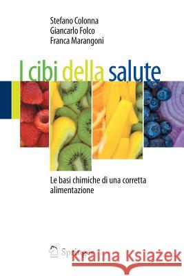 I Cibi Della Salute: Le Basi Chimiche Di Una Corretta Alimentazione Colonna, Stefano 9788847020252 Springer