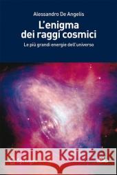 L'Enigma Dei Raggi Cosmici: Le Più Grandi Energie Dell'universo de Angelis, Alessandro 9788847020467 Not Avail