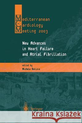 New Advances in Heart Failure and Atrial Fibrillation: Proceedings of the Mediterranean Cardiology Meeting (Taormina, April 10-12, 2003) Gulizia, Michele 9788847021693 Springer