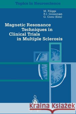 Magnetic Resonance Techniques in Clinical Trials in Multiple Sclerosis M. Filippi R. I. Grossmann G. Comi 9788847021808