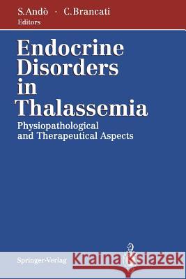 Endocrine Disorders in Thalassemia: Physiopathological and Therapeutical Aspects Sebastiano Ando, Carlo Brancati, M. Maggiolini, G.de Luca, M. Bria 9788847021853 Springer Verlag