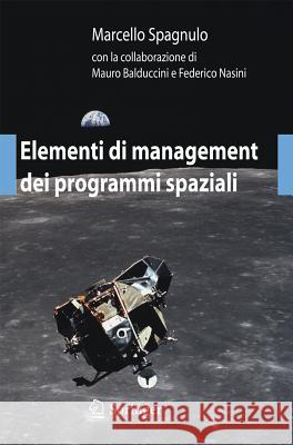 Elementi Di Management Dei Programmi Spaziali Marcello Spagnulo   9788847023086 Springer Verlag