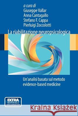 La Riabilitazione Neuropsicologica: Un'analisi Basata Sul Metodo Evidence-Based Medicine Vallar, Giuseppe 9788847023482