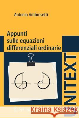 Appunti Sulle Equazioni Differenziali Ordinarie Ambrosetti, Antonio 9788847023932 Springer