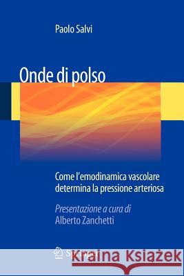 Onde Di Polso: Come l'Emodinamica Vascolare Determina La Pressione Arteriosa Salvi, Paolo 9788847024236 Springer