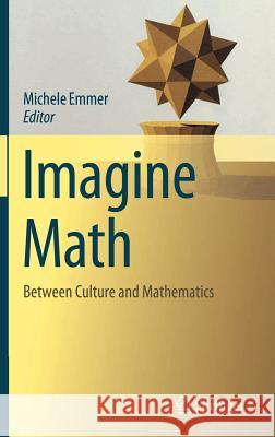 Imagine Math: Between Culture and Mathematics Emmer, Michele 9788847024267 Springer