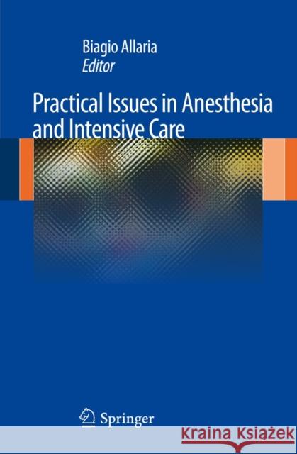 Practical Issues in Anesthesia and Intensive Care Biagio Allaria 9788847024595 Springer