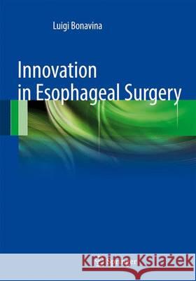 Innovation in Esophageal Surgery Luigi Bonavina 9788847024687