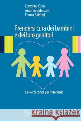 Prendersi Cura Dei Bambini E Dei Loro Genitori: La Ricerca Clinica Per l'Intervento Cena, Loredana 9788847024717 Springer