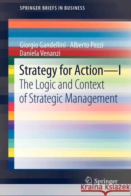 Strategy for Action - I: The Logic and Context of Strategic Management Gandellini, Giorgio 9788847024861 Springer