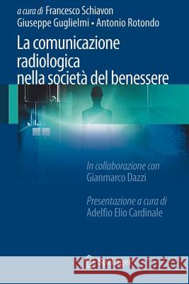 La Comunicazione Radiologica Nella Società del Benessere Schiavon, Francesco 9788847025035 Springer