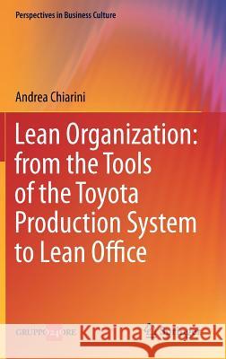 Lean Organization: From the Tools of the Toyota Production System to Lean Office Chiarini, Andrea 9788847025097